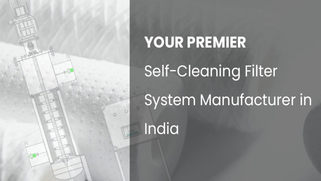 Your Premier Self-Cleaning Filter System Manufacturer in India